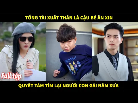 Download MP3 Tổng tài xuất thân từng là cậu bé ăn xin, quyết tâm tìm lại người con gái năm xưa đã cứu anh