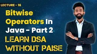 Bitwise Operators In Java - Part 2 FREE DSA Course in JAVA Lecture 16