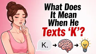 What Does It Mean When He Texts K