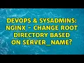 DevOps SysAdmins Nginx - Change root directory based on server