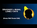 DRAGANOV x Manal - LONELY DAYS (Kross Well Drums Edit)