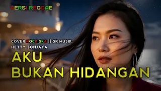 aku bukan hidangan hetty sonjaya cover rock regge terbaik