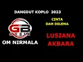 Download Lagu CINTA DAN DILEMA LUSIANA AKBARA  OM NIRMALA