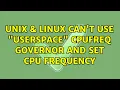 Unix Linux Can t use userspace cpufreq governor and set cpu frequency 2 Solutions