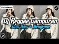 Download Lagu DJ CAMPURAN VIRAL TIKTOK 2025🎵 || KUMPULAN DJ REGGAE SLOW TERBARU