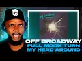 off broadway - Full Moon Turn My Head Around REACTION