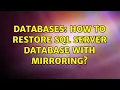 Databases How to restore SQL Server database with mirroring 2 Solutions