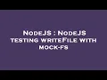 NodeJS NodeJS testing writeFile with mock-fs