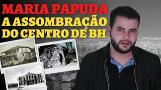 MARIA PAPUDA: A PRAGA DO PALÁCIO DA LIBERDADE E A ASSOMBRAÇÃO DO CENTRO DE BH - SÉRIE LENDAS URBANAS