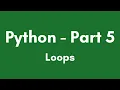 Python Tutorial Part 5 - Loops
