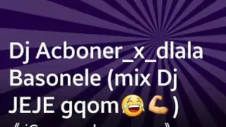 dj acboner dlala basonele mix nqom dj jeje uthula mntwana