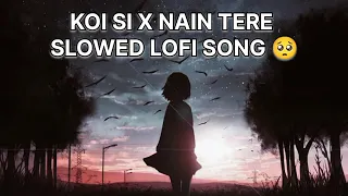 KOI SI X NAIN TERE SLOWED AND LOFI SONG 🥺 #lofi #video #songs #sadsong