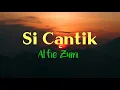 Download Lagu Alfie Zumi - Si cantik (lirik)