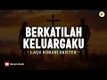 Download Lagu Berkatilah Keluargaku (Lirik) | Lagu Rohani Kristen Terbaru 2025 Menyentuh Hati