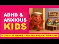214 Why AD Anxious Kids BURST AHEAD at Year-End 5 Speech Tips That WORK