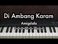Di Ambang Karam - Amigdala | Piano Karaoke by Andre Panggabean