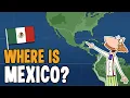 Where is Mexico Geography of Mexico