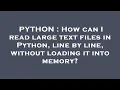 PYTHON How can I read large text files in Python line by line without loading it into memory