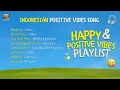 Playlist Happy & Positive Vibes | Kumpulan lagu Indonesia yang bikin happy!