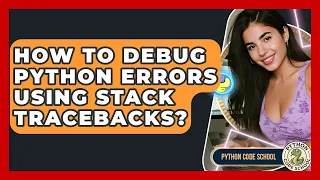 How To Debug Python Errors Using Stack Tracebacks - Python Code School