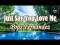 JUST SAY YOU LOVE ME  by Pops Fernandez (LYRICS)
