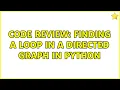 Code Review Finding a loop in a directed graph in Python 2 Solutions