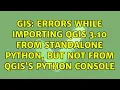 GIS Errors while importing QGIS 3 10 from standalone Python but not from QGIS s Python Console