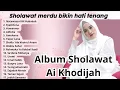 Download Lagu Sholawat Nabi Merdu - Penenang Hati dan Jiwa - Sholawat Pengantar Tidur - Ai Khodijah Album Sholawat