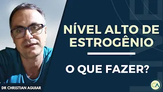 Nível Alto de Estrogênio - Inflamação e obesidade. O QUE FAZER?