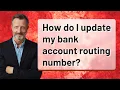 How do I update my bank account routing number