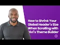 How to Shrink Your Global Header s Size When Scrolling with Divi s Theme Builder
