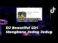 Download Lagu DJ BEAUTIFUL GIRL MENGKANE TIK TOK JEDAG JEDUG MAAFKAN AKU YANG DULU FULL BASS PADAT TERBARU 2022