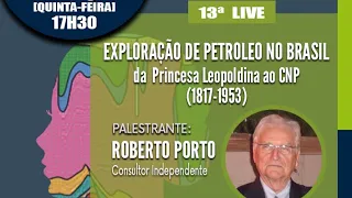 13ª Live - A EXPLORAÇÃO DE PETROLEO NO BRASIL – DA PRINCESA LEOPOLDINA AO CNP (1817-1953)