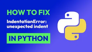 How to fix IndentationError unexpected indent in Python