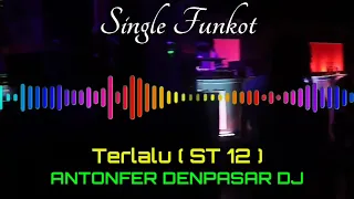 Download TERLALU ( ST 12 ) ANTONFER DENPASAR DJ SINGLE FUNKOT MP3