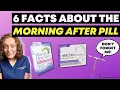 6 facts about the MORNING AFTER PILL