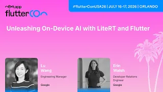 Unleashing On-Device AI with LiteRT and Flutter - Lu Wang Erin Walsh Fluttercon USA 2026