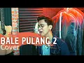 Download Lagu BALE PULANG 2 - Toton Caribo ft Justy Aldrin | (Cover by Arvian Dwi)