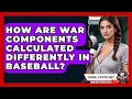 How Are WAR Components Calculated Differently In Baseball - Baseball Statistics Vault