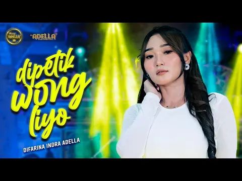 Download MP3 DIPETIK WONG LIYO - Difarina Indra Adella - OM ADELLA