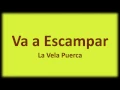 La Vela Puerca - Va A Escampar (Letra)