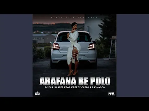 Download MP3 P-Star Master - Abafana Be Polo (ft. Krezzy Chedar & K-Nasco)