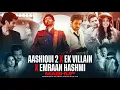 Lagu Aashiqui 2 X Ek Villain X Emraan Hashmi - Mega Mashup | Arijit Singh | Ankit Tiwari | Om Visual