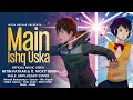 Lagu Main Ishq Uska - ft. @vickyysinghh6 \u0026 @HimeshReshammiyaMelodies | Latest Hindi Cover Songs | AMV
