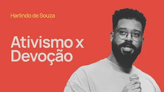 ATIVISMO X DEVOÇÃO - Harlindo de Souza