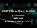 Download Lagu CINTAKU MERAH JAMBU // H. Dharmawan // KARAOKE DANGDUT KOPLO NADA CEWE ( FEMALE )