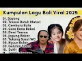 Download Lagu Viral Lagu Bali Terbaru 2025 | Viral Tiktok | Tresna Butuh Materi | Sayang | Care Kene Bebai