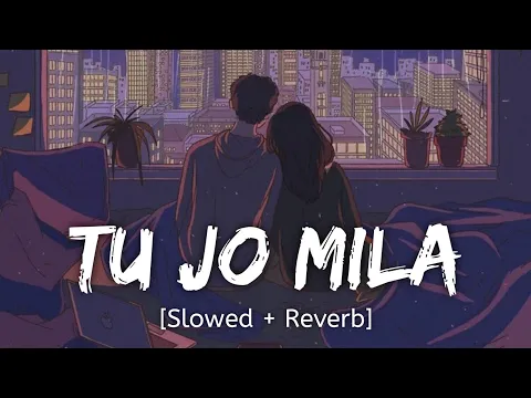 Download MP3 Tu Jo Mila [Slowed + Reverb] K.K. | Bajrangi Bhaijaan | Bollywood lofi song