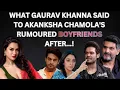 Lagu Is Akanksha Chamola CHEATING On Gaurav Khanna REVEALED By Her Rumoured BOYFRIENDS! 