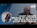 Court rules in favor of family of man killed in NY prison all autopsy records to be turned over